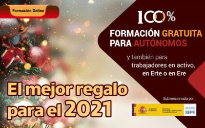 EL MEJOR REGALO PARA 2021, FORMACIÓN GRATUITA, DIRIGIDO A AUTÓNOMOS, TRABAJADORES EN ACTIVO, EN ERTE O EN ERE. ¡INICIO INMINENTE!